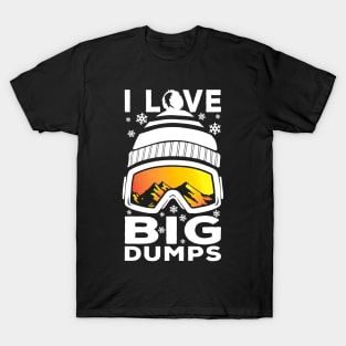 I Love Big Dumps - Funny Snow Ski or Snowboard Graphic T-Shirt